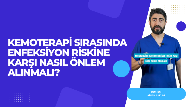 Kemoterapi sırasında enfeksiyon riskine karşı nasıl önlem alınmalı?